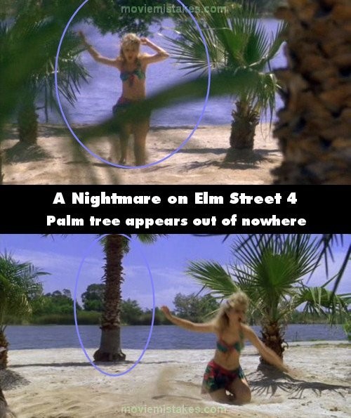 Phim A Nightmare on Elm Street 4, cảnh Kristen ngã xuống vũng cát lầy, đằng sau cô bỗng dưng xuất hiện một cây cọ mà trước đó không hề có